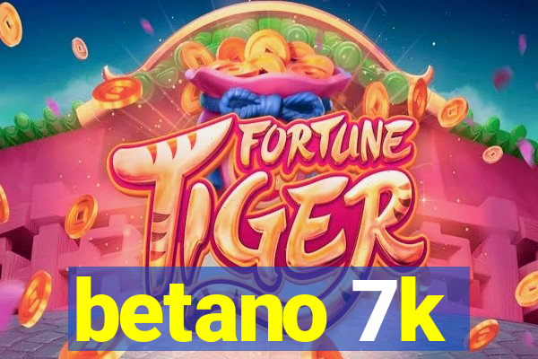 betano 7k